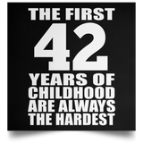 42nd Birthday First 42 Years of Childhood Are The Hardest - Poster Square