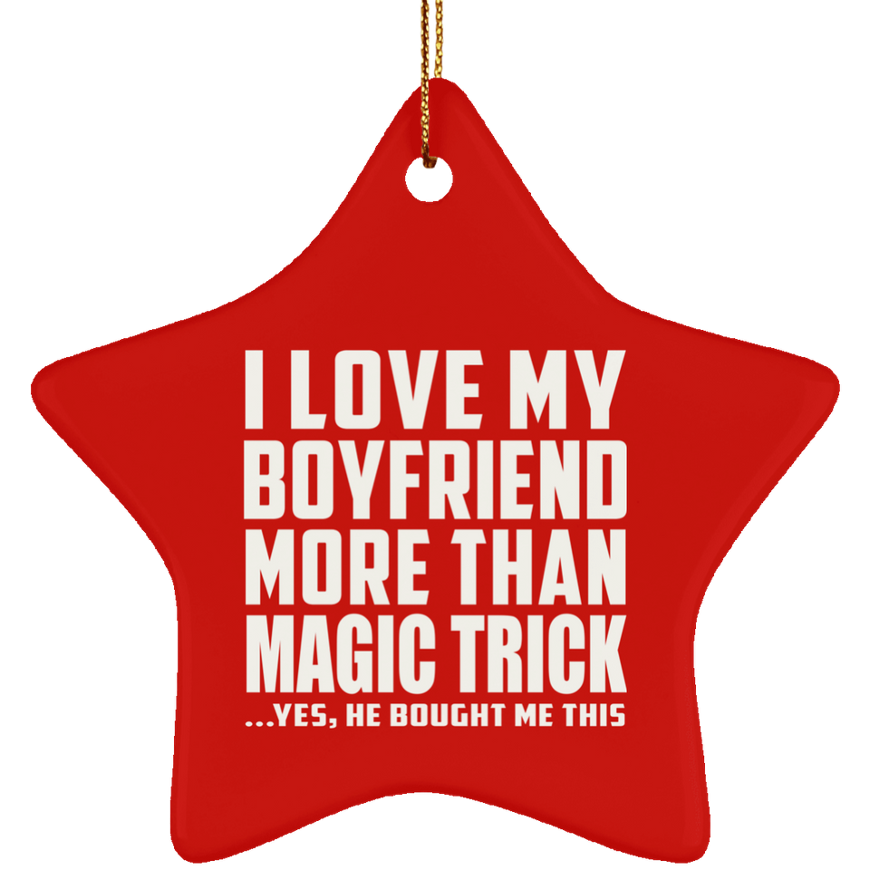 I Love My Boyfriend More Than Magic Trick - Star Ornament