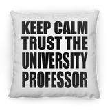 Keep Calm and Trust The University Professor - Throw Pillow