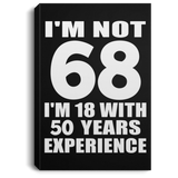 68th Birthday I'm Not 68 I'm 18 With 50 Years Experience - Canvas Portrait