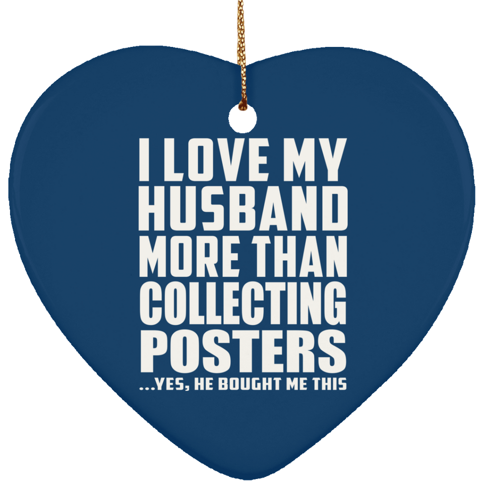 I Love My Husband More Than Collecting Posters - Heart Ornament