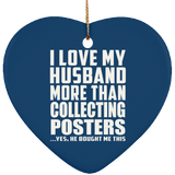 I Love My Husband More Than Collecting Posters - Heart Ornament