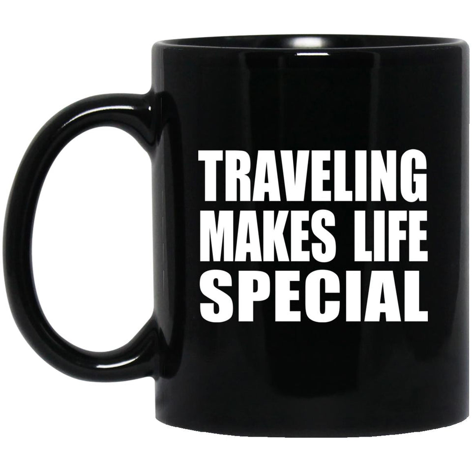 Traveling Makes Life Special - 11oz Coffee Mug Black