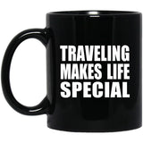 Traveling Makes Life Special - 11oz Coffee Mug Black