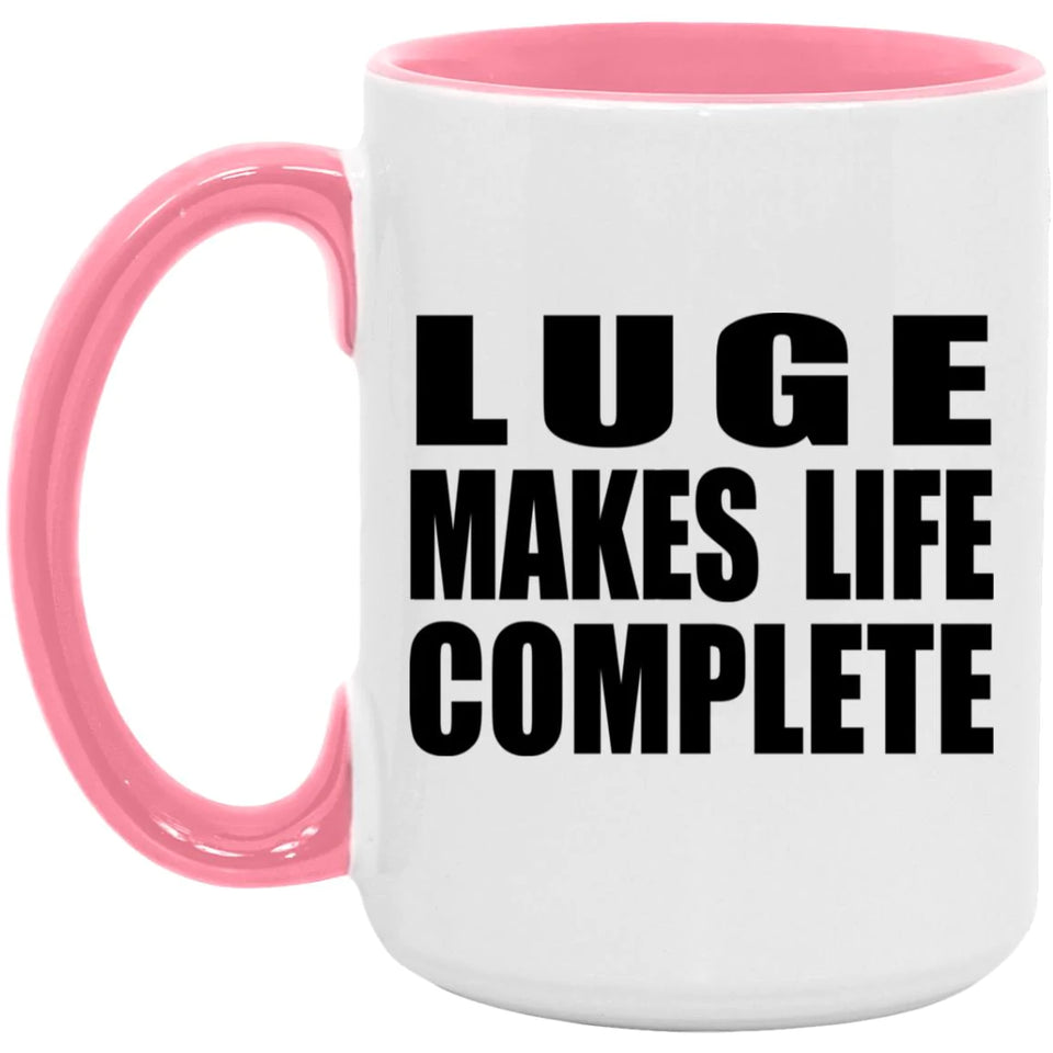 Luge Makes Life Complete - 15oz Accent Mug Pink