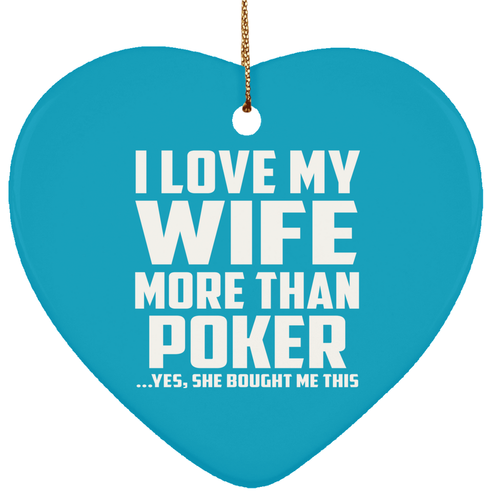 I Love My Wife More Than Poker - Heart Ornament