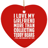 I Love My Girlfriend More Than Collecting Teddy Bears - Heart Ornament