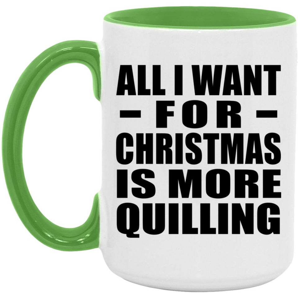 All I Want For Christmas Is More Quilling - 15oz Accent Mug Green