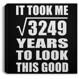 57th Birthday Took Square Root of 3249 Years To Look Good - Canvas Square