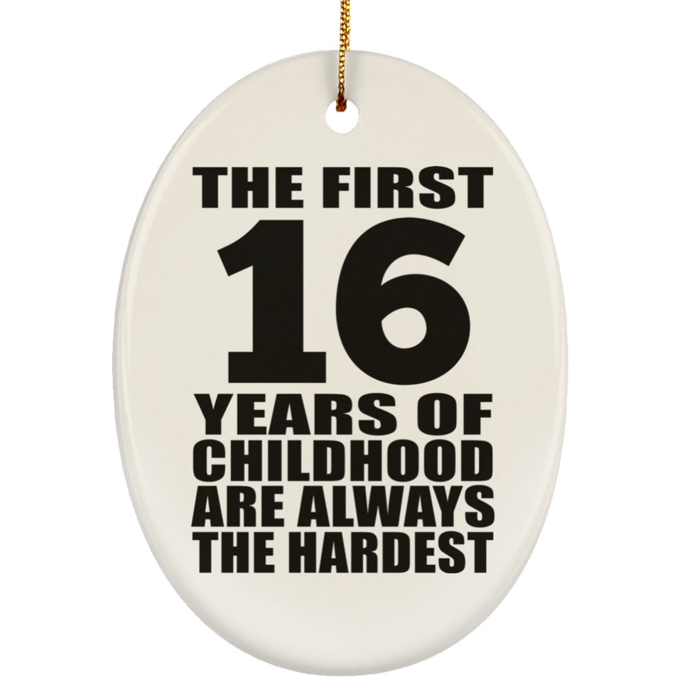 16th Birthday First 16 Years of Childhood Are The Hardest - Oval Ornament