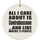 All I Care About Is Contrabassoon - Circle Ornament