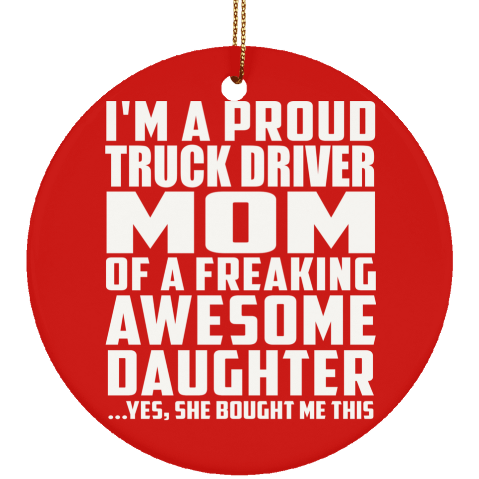 Proud Truck Driver Mom Of Awesome Daughter - Circle Ornament