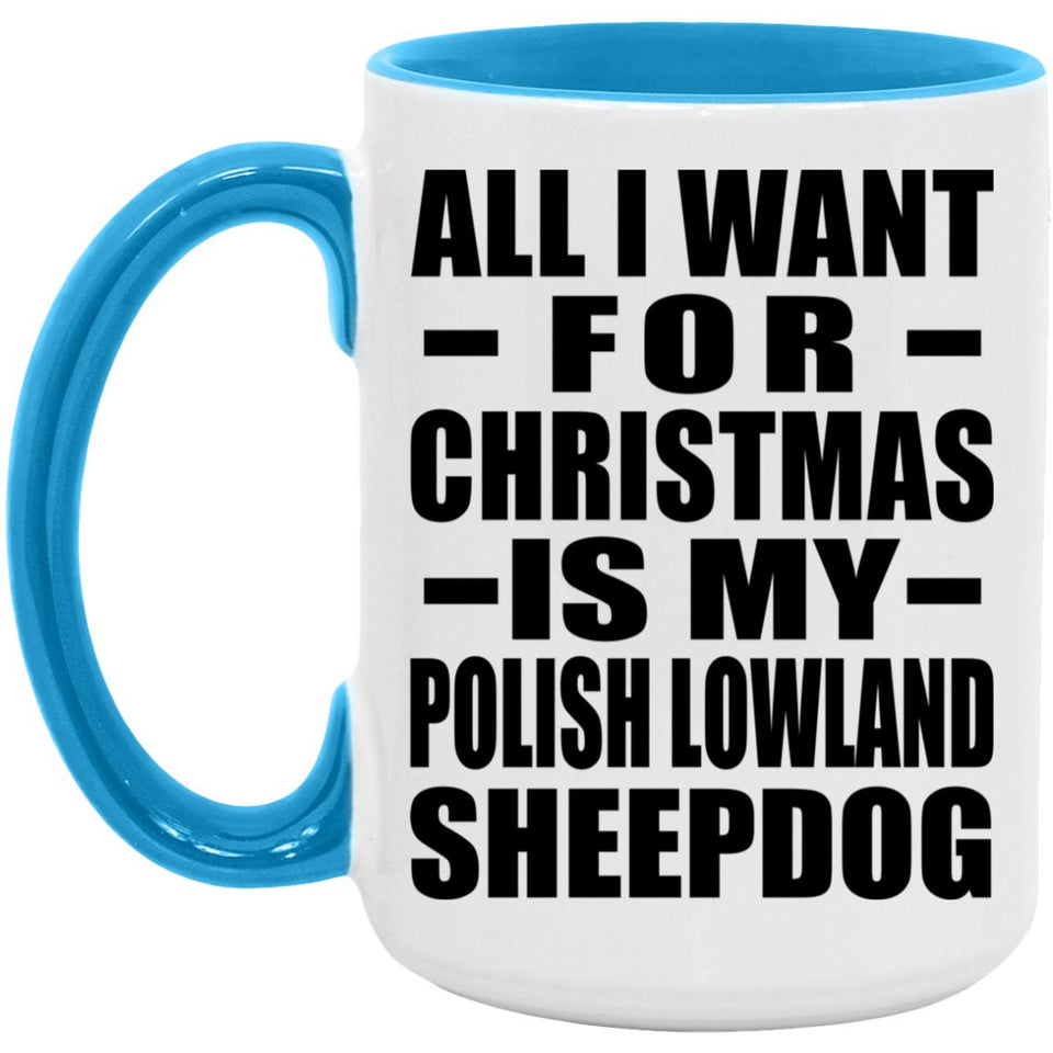 All I Want For Christmas Is My Polish Lowland Sheepdog - 15oz Accent Mug Blue