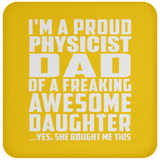 Proud Physicist Dad Of Awesome Daughter - Drink Coaster