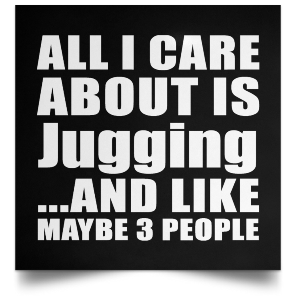 All I Care About Is Jugging - Poster Square