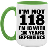 118th Birthday I'm Not 118 I'm 18 With 100 Years Experience - 15oz Accent Mug Green
