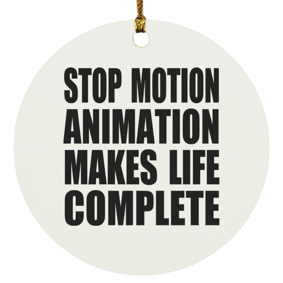 Stop Motion Animation Makes Life Complete - Circle Ornament