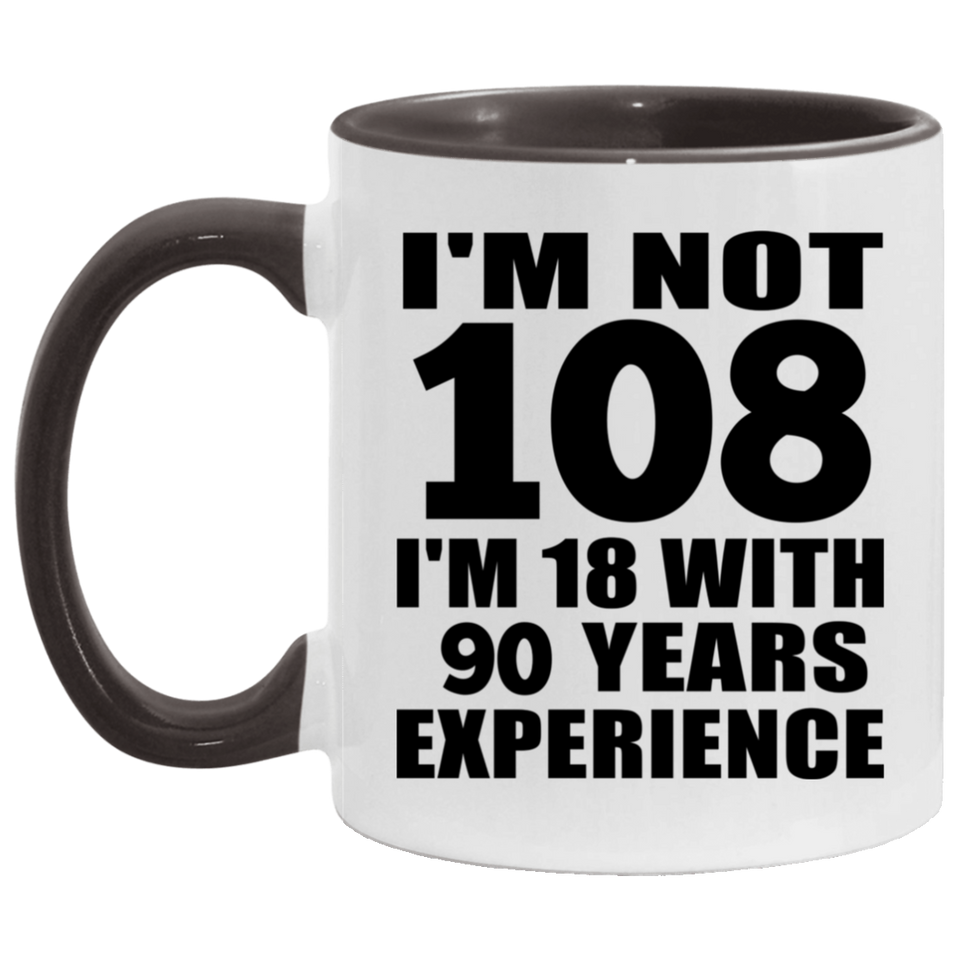 108th Birthday I'm Not 108 I'm 18 With 90 Years Experience - 11oz Accent Mug Black