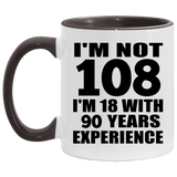 108th Birthday I'm Not 108 I'm 18 With 90 Years Experience - 11oz Accent Mug Black