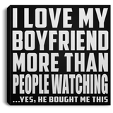 I Love My Boyfriend More Than People Watching - Canvas Square