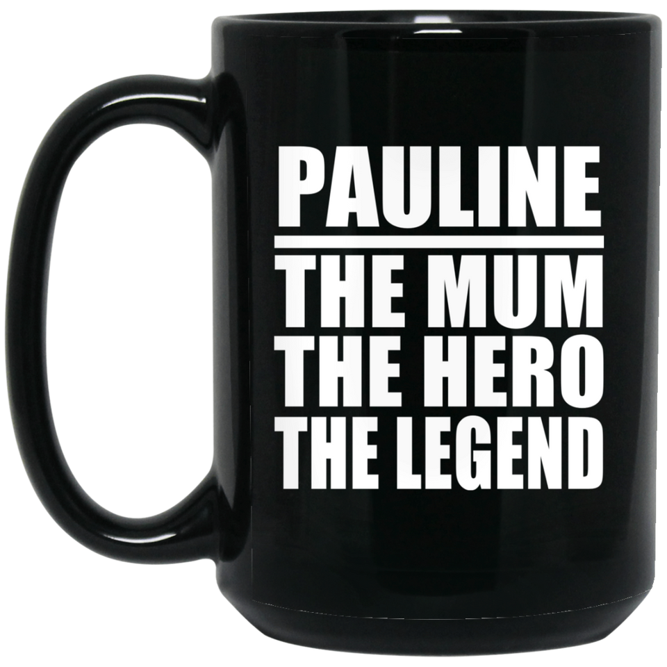 Pauline The Mum The Hero The Legend - 15 Oz Coffee Mug Black