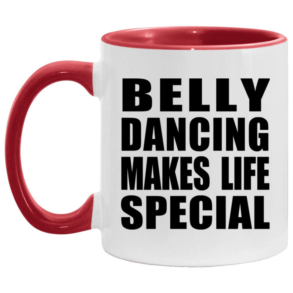 Belly Dancing Makes Life Special - 11oz Accent Mug Red
