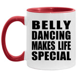 Belly Dancing Makes Life Special - 11oz Accent Mug Red