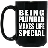 Being Plumber Makes Life Special - 15oz Coffee Mug Black