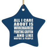 All I Care About Is Wirehaired Pointing Griffon - Star Ornament