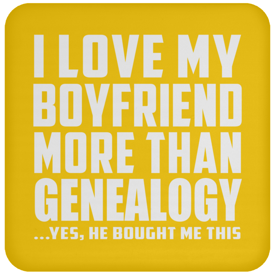 I Love My Boyfriend More Than Genealogy - Drink Coaster