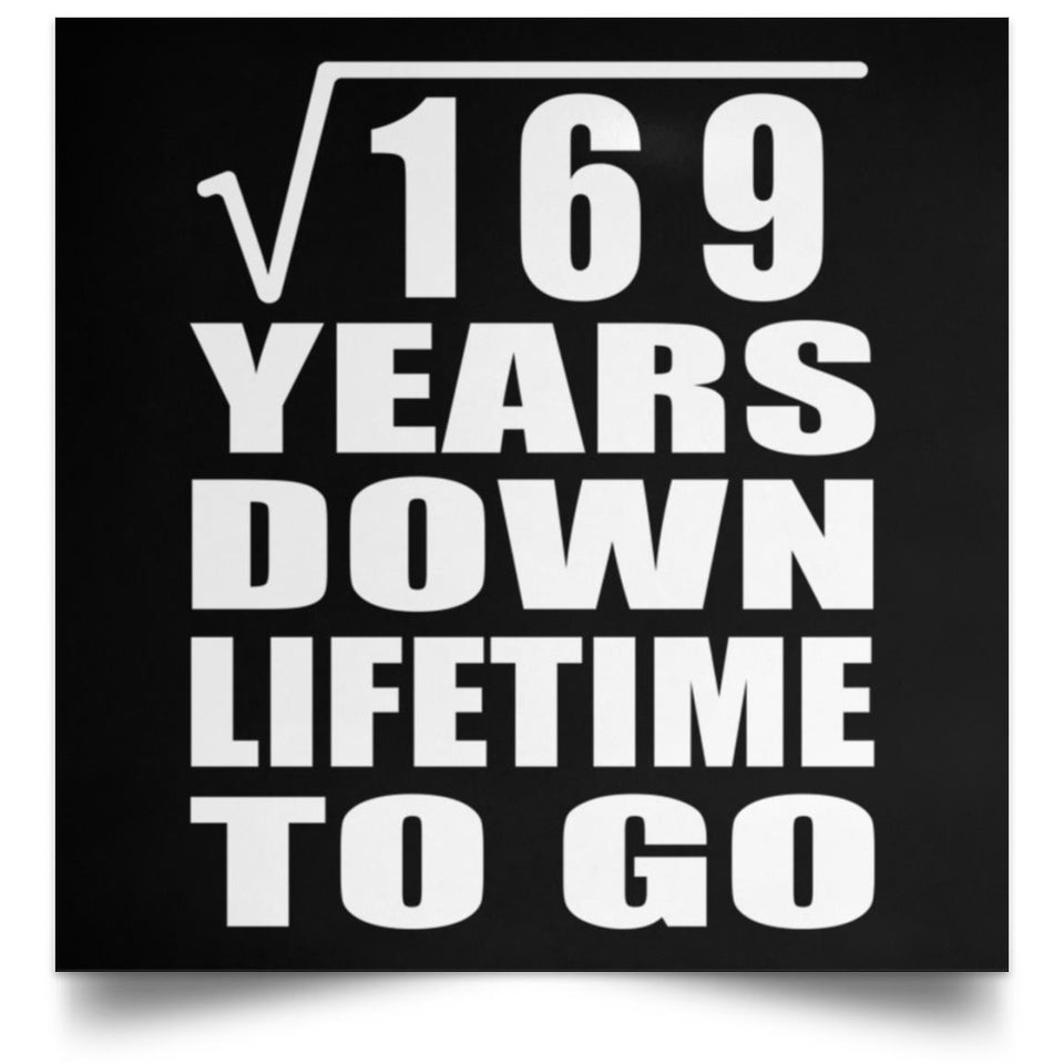 13th Anniversary Square Root of 169 Years Lifetime To Go - Poster Square