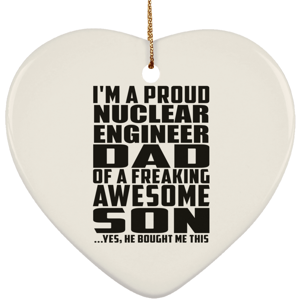 Proud Nuclear Engineer Dad Of Awesome Son - Heart Ornament