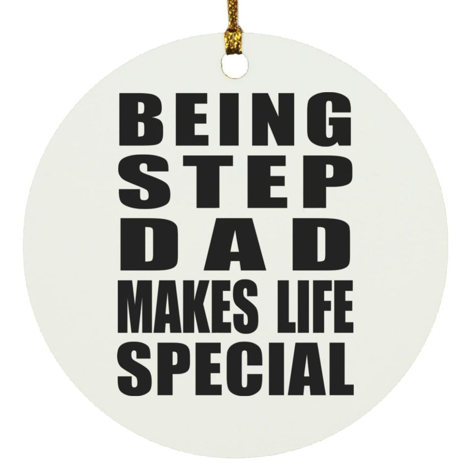 Being Step Dad Makes Life Special - Circle Ornament