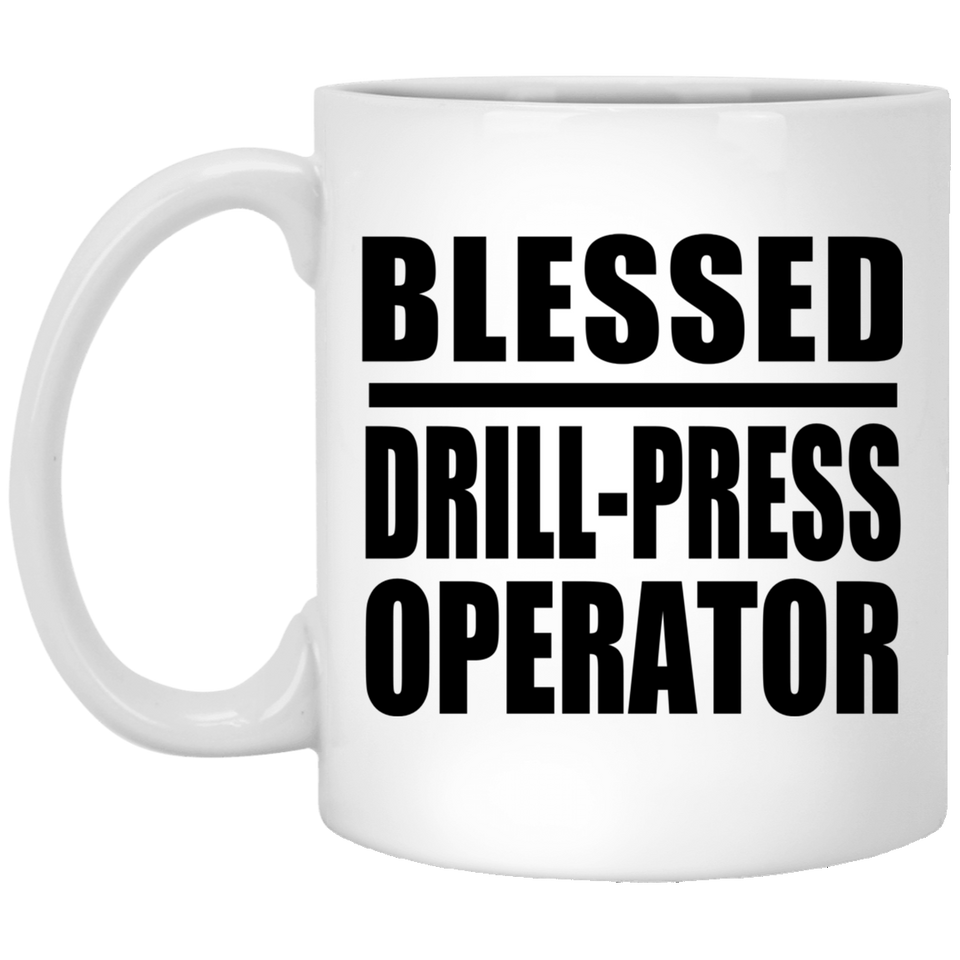 Blessed Drill-Press Operator - 11oz Coffee Mug
