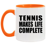 Tennis Makes Life Complete - 11oz Accent Mug Orange
