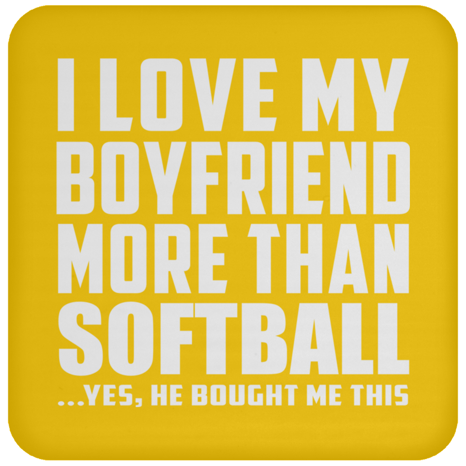 I Love My Boyfriend More Than Softball - Drink Coaster