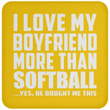I Love My Boyfriend More Than Softball - Drink Coaster