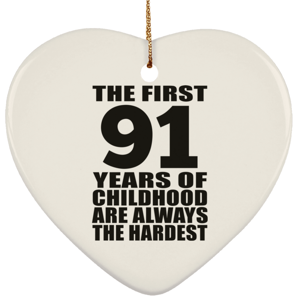 91st Birthday First 91 Years of Childhood Are The Hardest - Heart Ornament