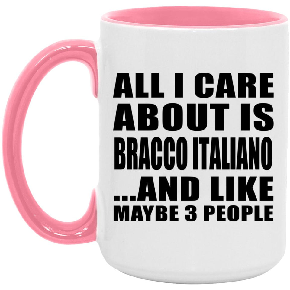 All I Care About Is Bracco Italiano - 15oz Accent Mug Pink