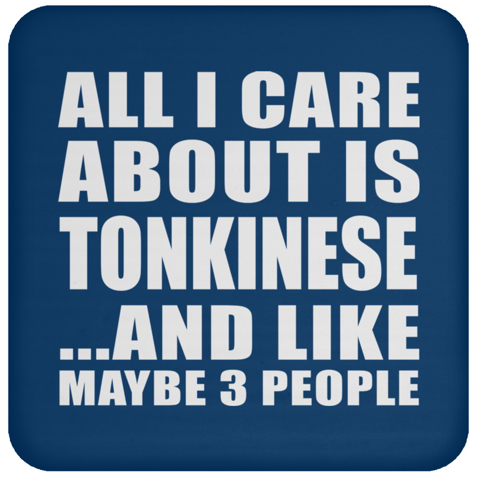 All I Care About Is Tonkinese - Drink Coaster