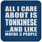All I Care About Is Tonkinese - Drink Coaster