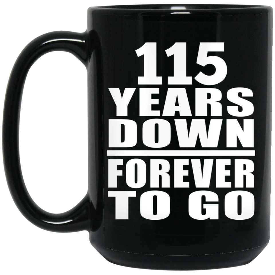 115th Anniversary 115 Years Down Forever to Go - 15oz Coffee Mug Black