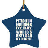 Petroleum Engineer By Day World's Best Dad By Night - Star Ornament