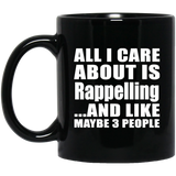 All I Care About Is Rappelling - 11 Oz Coffee Mug Black