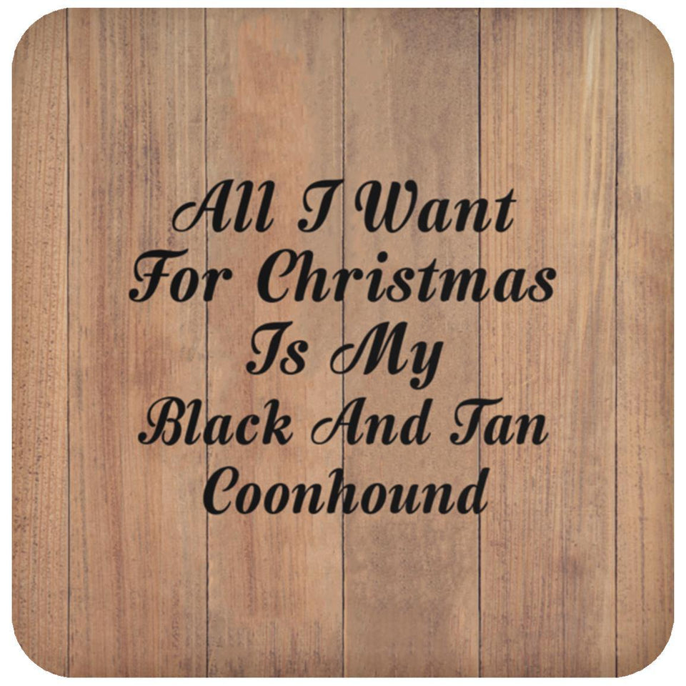 All I Want For Christmas Is My Black And Tan Coonhound - Drink Coaster C