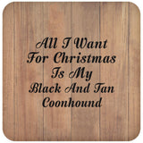 All I Want For Christmas Is My Black And Tan Coonhound - Drink Coaster C