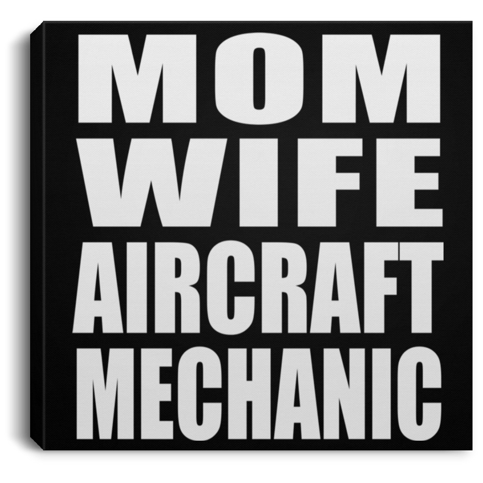 Mom Wife Aircraft Mechanic - Canvas Square
