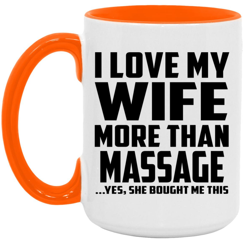 I Love My Wife More Than Massage - 15oz Accent Mug Orange