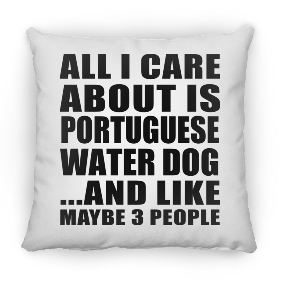 All I Care About Is Portuguese Water Dog - Throw Pillow