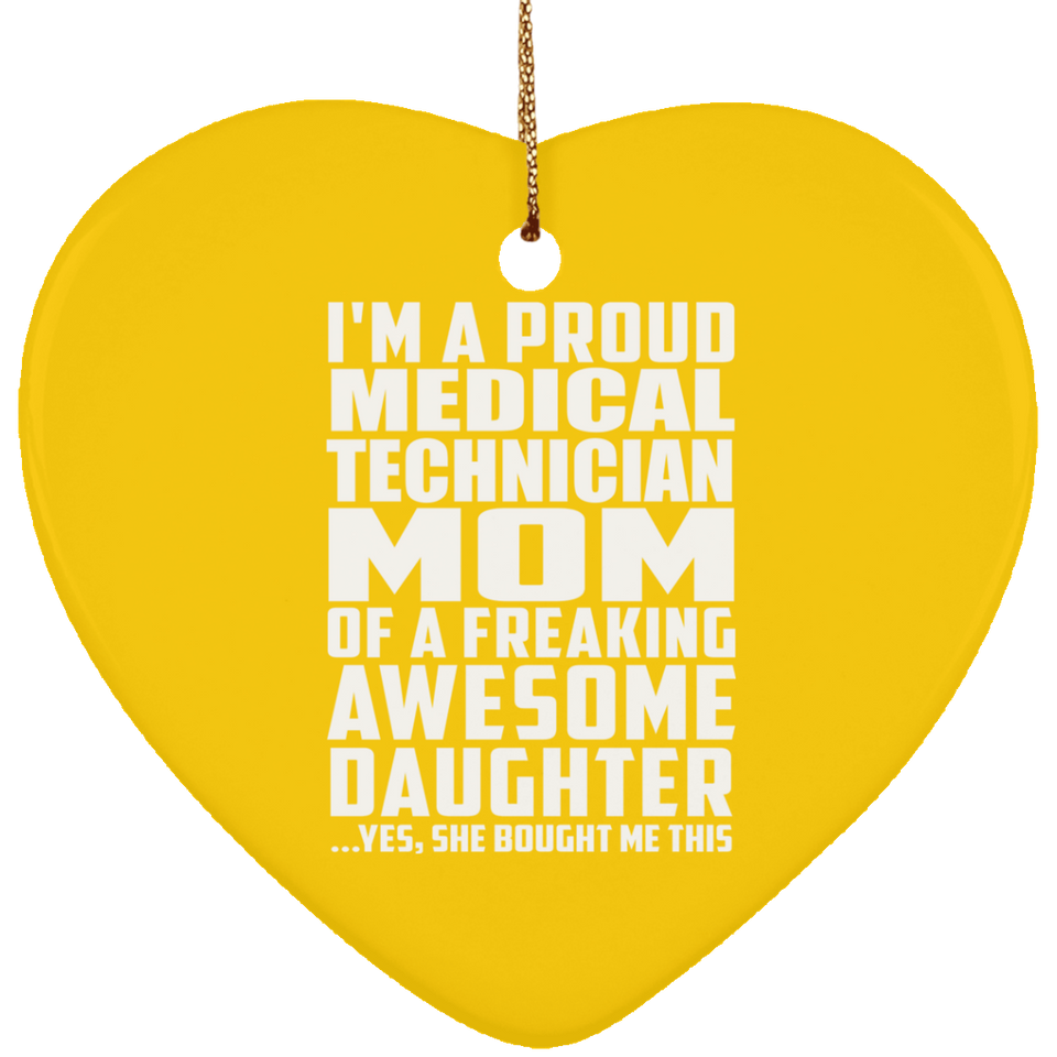 Proud Medical Technician Mom Of Awesome Daughter - Heart Ornament